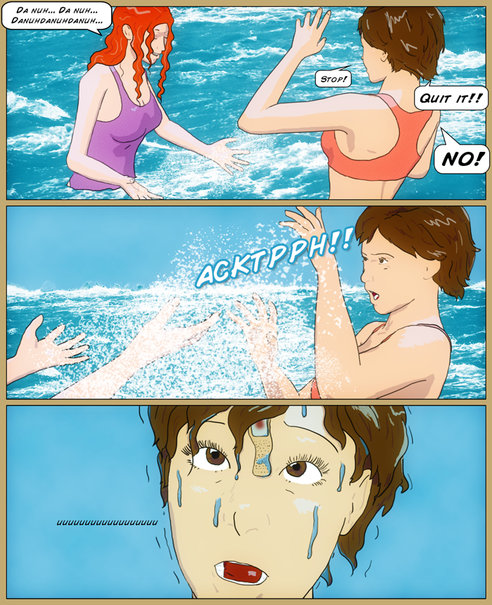 Mia and Sydney are at the beach. Mia is moving closer to Sydney, threatening to splash while humming the Jaws theme, as Sydney backs off, telling her to stop, getting louder and more frustrated as she gets closer before finally getting splashed. Last panel Sydney is standing, groaning, and turning greenish; between her eyes is stuck an old scabby bandaid